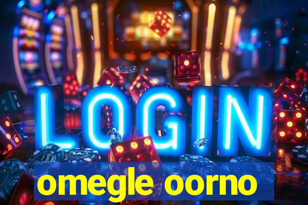 omegle oorno